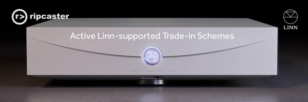 Active Linn-supported Trade-in Schemes at Ripcaster